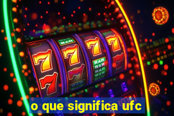 o que significa ufc